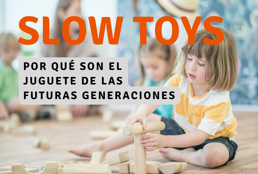 Por qué son el Juguete de las Futuras Generaciones